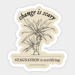 Change is Scary, Stagnation is Terrifying Sticker